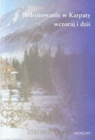 Podróżowanie w Karpaty wczoraj i dziś [KSĄŻKA]