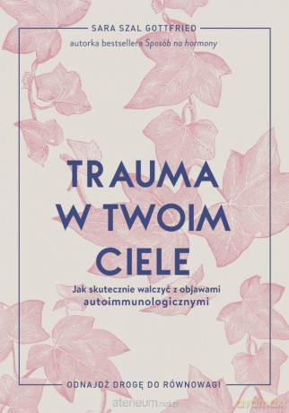 Trauma w twoim ciele - Sara Szal Gottfried [KSIĄŻKA]