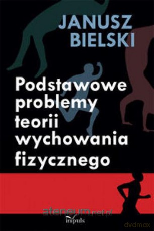 Podstawowe problemy teorii wychowania fizycznego [KSĄŻKA]
