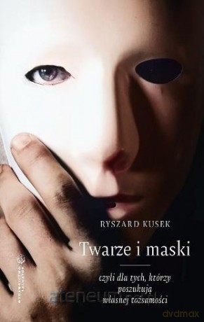 Twarze i maski, czyli dla tych, którzy poszukują - Ryszard Kusek [KSIĄŻKA]
