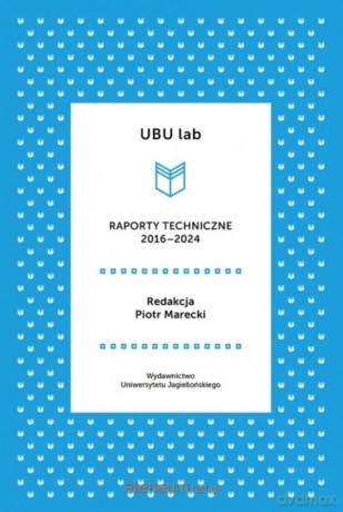 UBU lab. Raporty techniczne 2016-2024 - Piotr Marecki [KSIĄŻKA]
