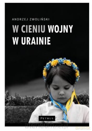 W cieniu wojny w Ukrainie - Andrzej Zwoliński [KSIĄŻKA]