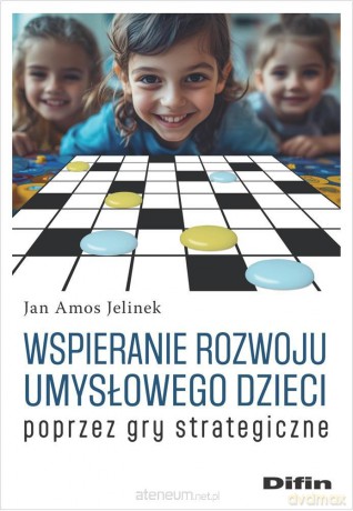 Wspieranie rozwoju umysłowego dzieci poprzez gry strategiczne - Jan Amos Jelinek [KSIĄŻKA]