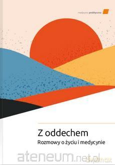 Z oddechem. Rozmowy o życiu i medycynie [KSIĄŻKA]