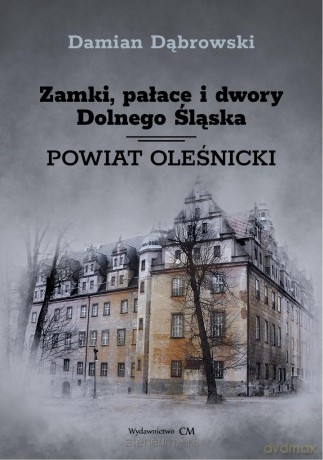 Zamki, pałace i dwory Dolnego Śląska. P. oleśnicki - Damian Dąbrowski [KSIĄŻKA]