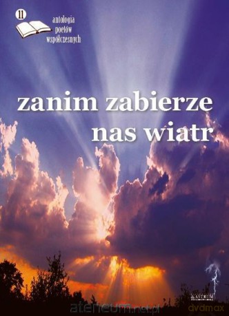 Zanim zabierze nas wiatr. Antologia poetów.. ed.11 [KSIĄŻKA]