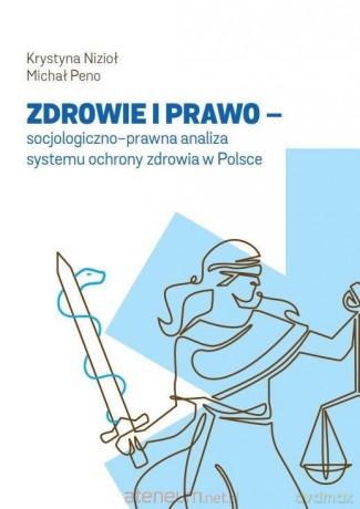 Zdrowie i prawo - socjologiczno-prawna analiza.. - Krystyna Nizioł, Michał Peno [KSIĄŻKA]