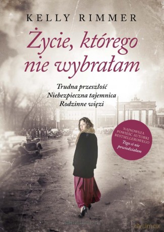 Życie, którego nie wybrałam - Kelly Rimmer [KSIĄŻKA]