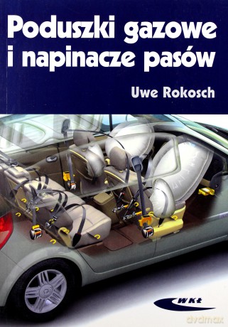 Poduszki gazowe i napinacze pasów - Uwe Rokosch [KSĄŻKA]