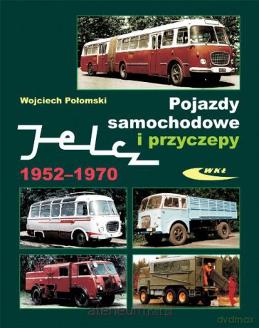 Pojazdy samochodowe i przyczepy Jelcz 1952-1970 [KSĄŻKA]