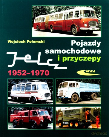 Pojazdy samochodowe i przyczepy Jelcz 1952-1970 [KSĄŻKA]