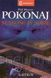 Pokonaj słabość w sobie - Phil Weaver [KSIĄŻKA]