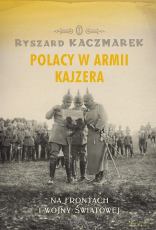 Polacy w armii kajzera [KSĄŻKA]