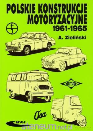 Polskie konstrukcje motoryzacyjne 1961-1965 [KSĄŻKA]