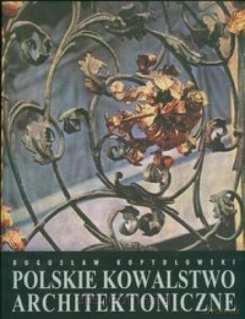 Polskie kowalstwo architektoniczne [KSĄŻKA]