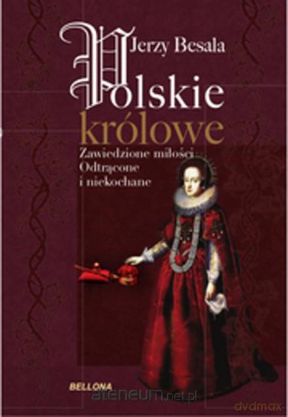 Polskie królowe. Zawiedzione miłości [KSĄŻKA]