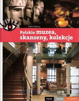 Polskie muzea, skanseny, kolekcje [KSĄŻKA]