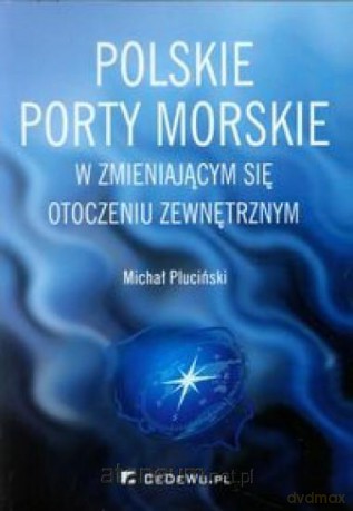 Polskie porty morskie w zmieniającym się... [KSĄŻKA]