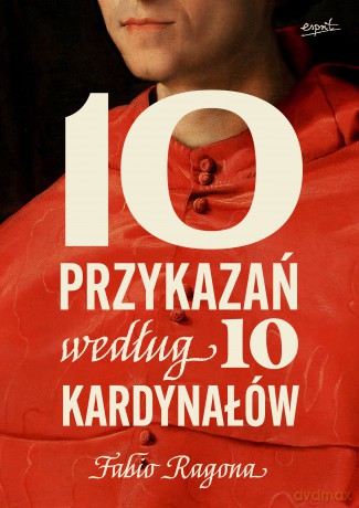 10 przykazań według 10 kardynałów - Fabio Marchese Ragona [KSIĄŻKA]