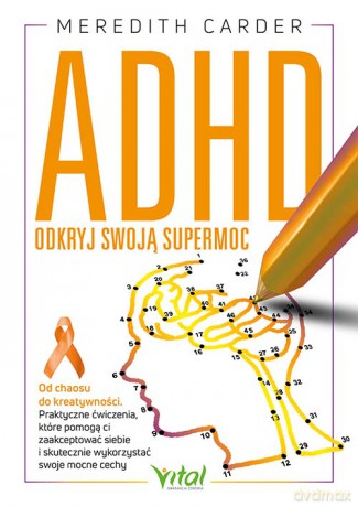 ADHD. Odkryj swoją supermoc. Od chaosu do kreatywności - Meredith Carder [KSIĄŻKA]