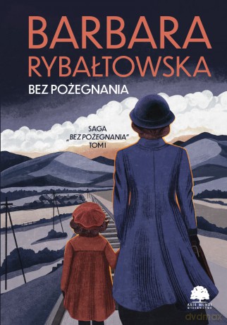 Bez pożegnania. Saga Bez pożegnania (Tom 1) - Barbara Rybałtowska [KSIĄŻKA]