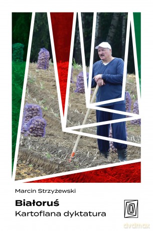 Białoruś. Kartoflana dyktatura - Marcin Strzyżewski [KSIĄŻKA]