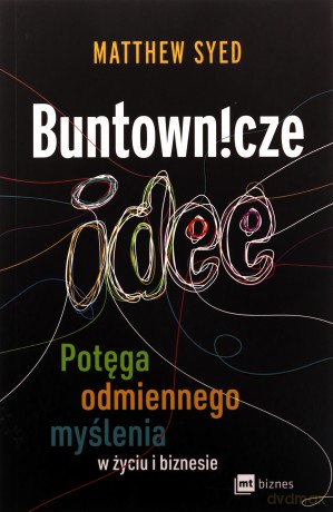 Buntownicze idee. Potęga odmiennego myślenia w życiu i biznesie - Matthew Syed [KSIĄŻKA]