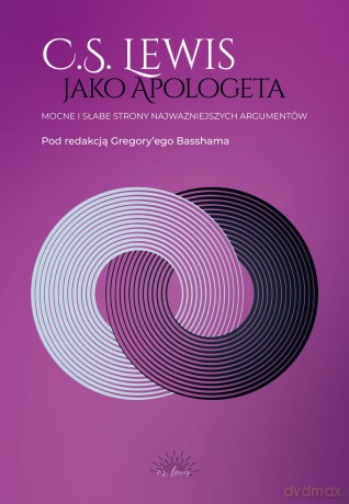 C.S. Lewis jako apologeta. Mocne i słabe strony najważniejszych argumentów - Gregory Bassham [KSIĄŻKA]