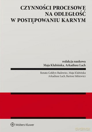 Czynności procesowe na odległość w postępowaniu karnym - Opracowanie zbiorowe [KSIĄŻKA]