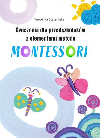 Ćwiczenia dla przedszkolaków z elementami metody Montessori - Weronika Starzyńska, Marek Regner [KSIĄŻKA]