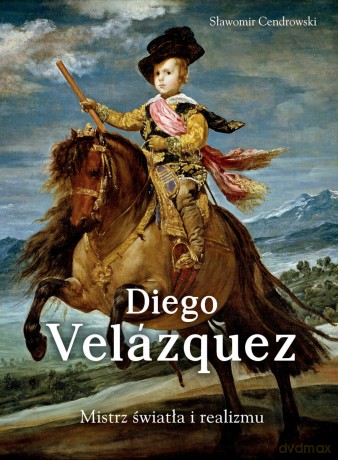Diego Velazquez. Mistrz światła i realizmu - Sławomir Cendrowski [KSIĄŻKA]