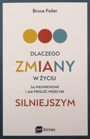 Dlaczego zmiany w życiu są nieuniknione i jak przejść przez nie silniejszym - Bruce Feiler [KSIĄŻKA]
