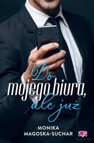 Do mojego biura, ale już - Monika Magoska-Suchar [KSIĄŻKA]
