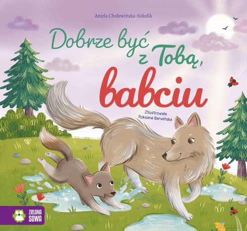 Dobrze być z Tobą, babciu. Dobrze być z Tobą - Aniela Cholewińska-Szkolik [KSIĄŻKA]