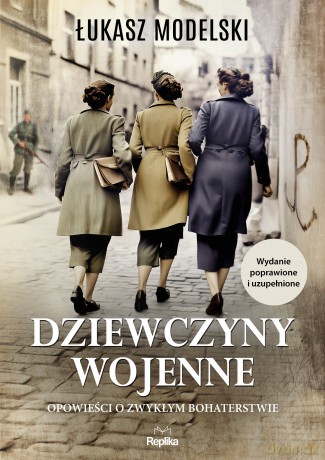 Dziewczyny wojenne. Opowieści o zwykłym bohaterstwie - Łukasz Modelski [KSIĄŻKA]