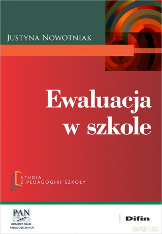 Ewaluacja w szkole - Nowotniak Justyna [KSIĄŻKA]