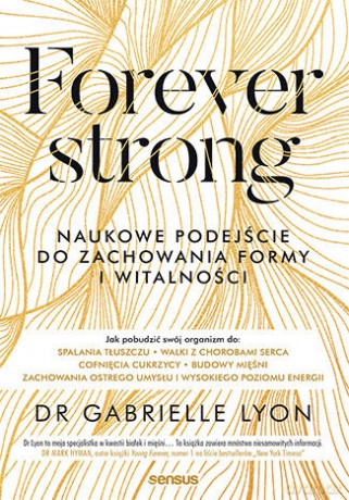 Forever strong. Naukowe podejście do zachowania formy i witalności - Gabrielle Lyon [KSIĄŻKA]