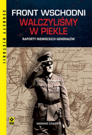 Front wschodni. Walczyliśmy w piekle. Raporty niemieckich generałów - Opracowanie zbiorowe [KSIĄŻKA]