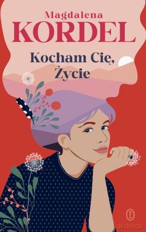 Kocham Cię, Życie - Magdalena Kordel [KSIĄŻKA]