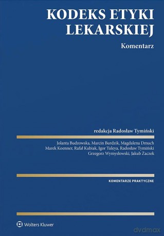 Kodeks Etyki Lekarskiej. Komentarz - Redakcja naukowa: Radosław Tymiński [KSIĄŻKA]