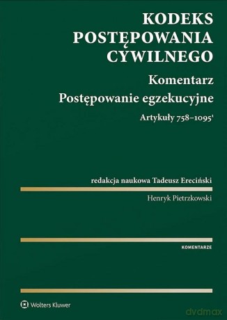 Kodeks postępowania cywilnego. Komentarz. Postępowanie egzekucyjne. Art. 758-1095(1) - Opracowanie zbiorowe [KSIĄŻKA]