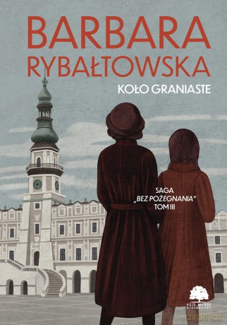 Koło graniaste. Saga Bez pożegnania (Tom 3) - Barbara Rybałtowska [KSIĄŻKA]