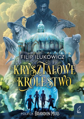 Kryształowe Królestwo - Filip Ilukowicz [KSIĄŻKA]