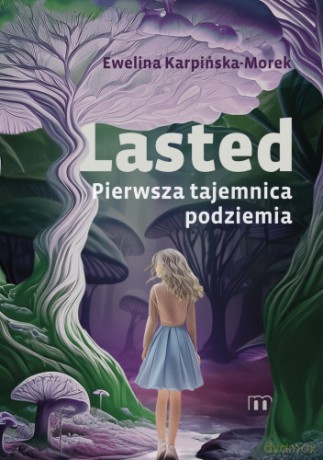 Lasted. Pierwsza tajemnica podziemia - Ewelina Karpińska-Morek [KSIĄŻKA]