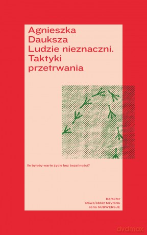 Ludzie nieznaczni. Taktyki przetrwania - Agnieszka Dauksza [KSIĄŻKA]