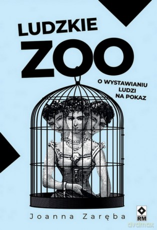 Ludzkie zoo. O wystawianiu ludzi na pokaz - Joanna Zaręba [KSIĄŻKA]
