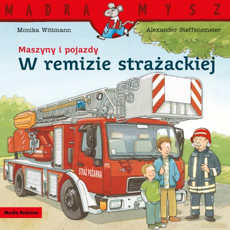 Maszyny i pojazdy. W remizie strażackiej. Mądra Mysz - Monika Wittmann [KSIĄŻKA]