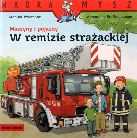 Maszyny i pojazdy. W remizie strażackiej. Mądra Mysz - Monika Wittmann [KSIĄŻKA]