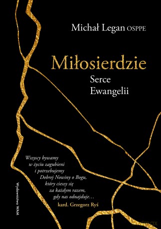 Miłosierdzie Serce Ewangelii. Serce Ewangelii - Michał Legan [KSIĄŻKA]