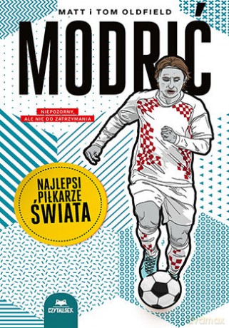 Modrić. Najlepsi piłkarze świata - Matt Oldfield, Tom Oldfield [KSIĄŻKA]